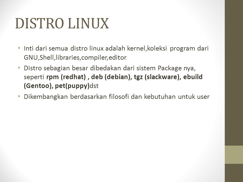 DISTRO LINUX Inti dari semua distro linux adalah kernel,koleksi program dari GNU,Shell,libraries,compiler,editor.
