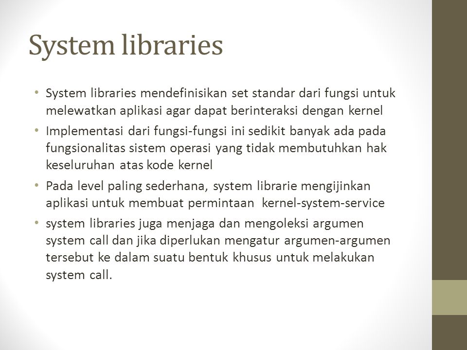 System libraries System libraries mendefinisikan set standar dari fungsi untuk melewatkan aplikasi agar dapat berinteraksi dengan kernel.