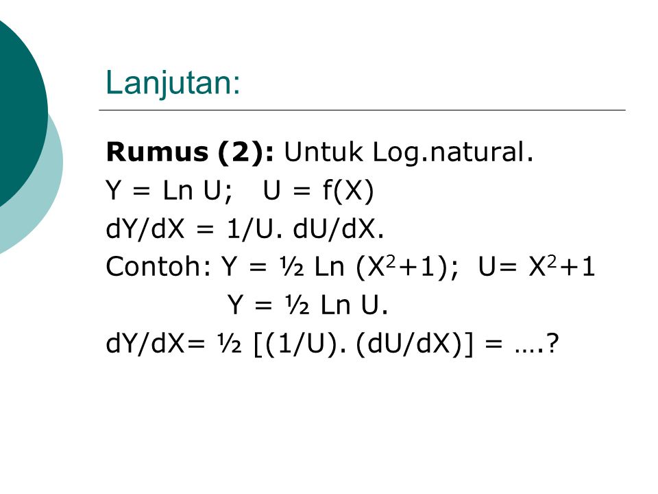Lanjutan: Rumus (2): Untuk Log.natural. Y = Ln U; U = f(X)