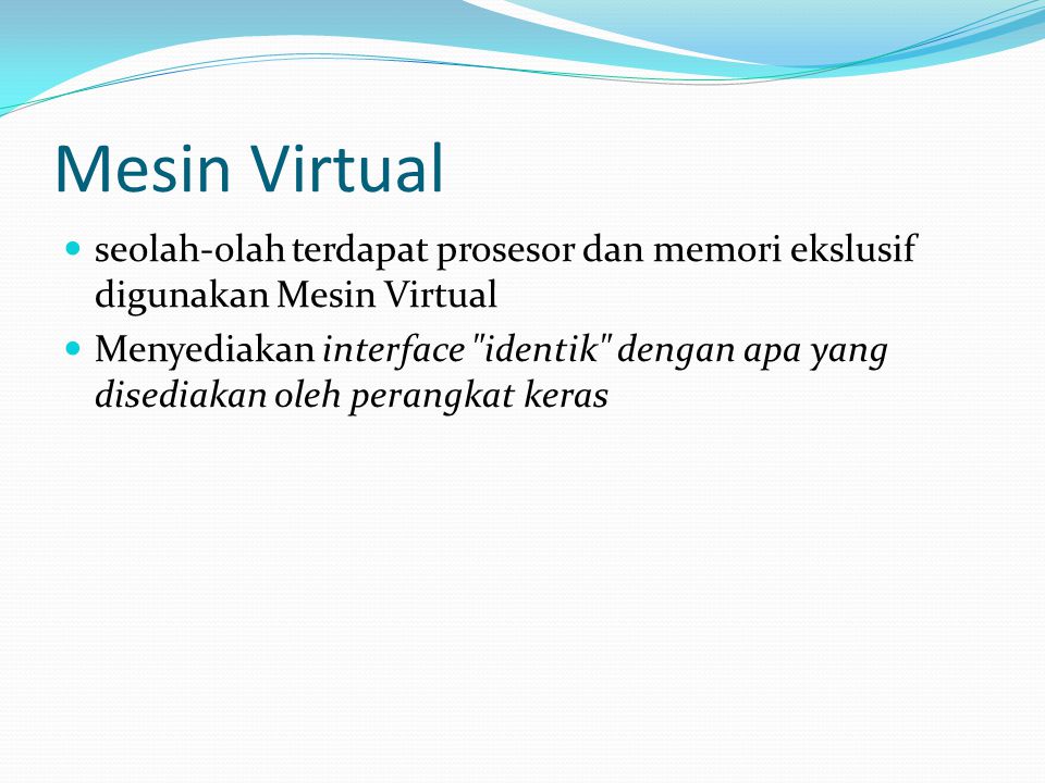 Mesin Virtual seolah-olah terdapat prosesor dan memori ekslusif digunakan Mesin Virtual.
