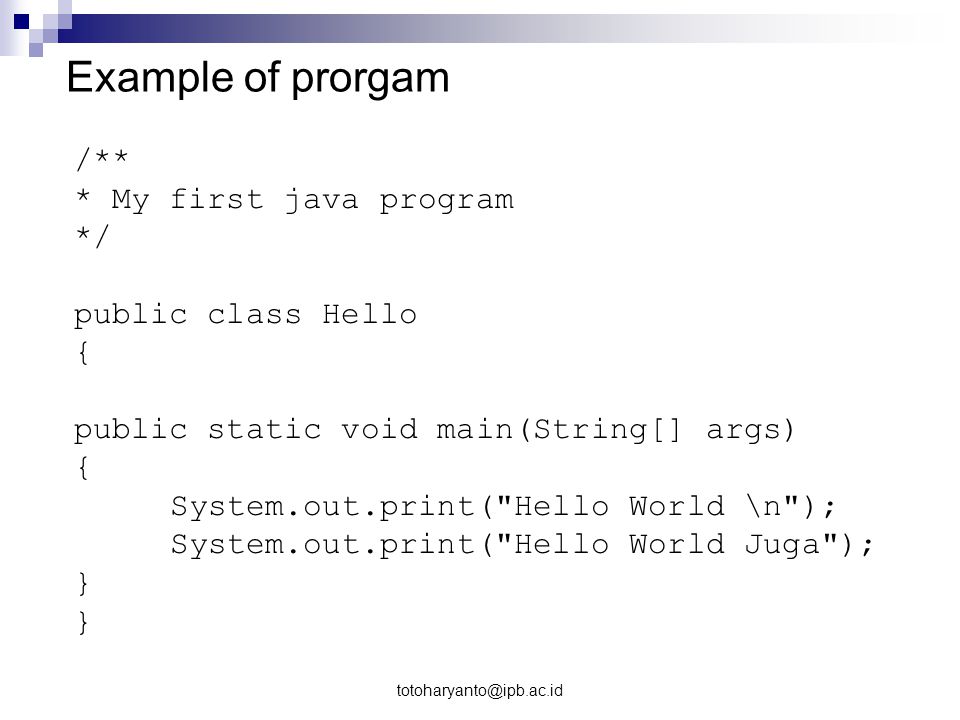 Example of prorgam /** * My first java program */ public class Hello {