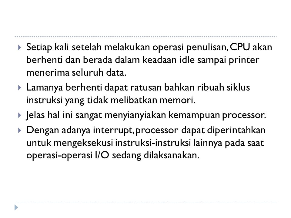 Setiap kali setelah melakukan operasi penulisan, CPU akan berhenti dan berada dalam keadaan idle sampai printer menerima seluruh data.