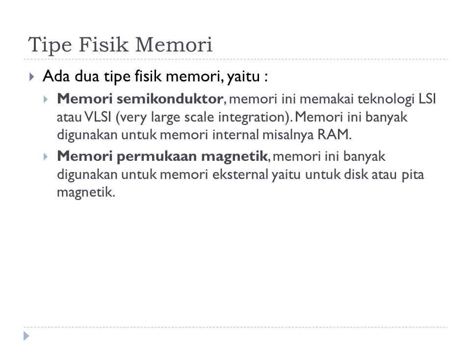 Tipe Fisik Memori Ada dua tipe fisik memori, yaitu :