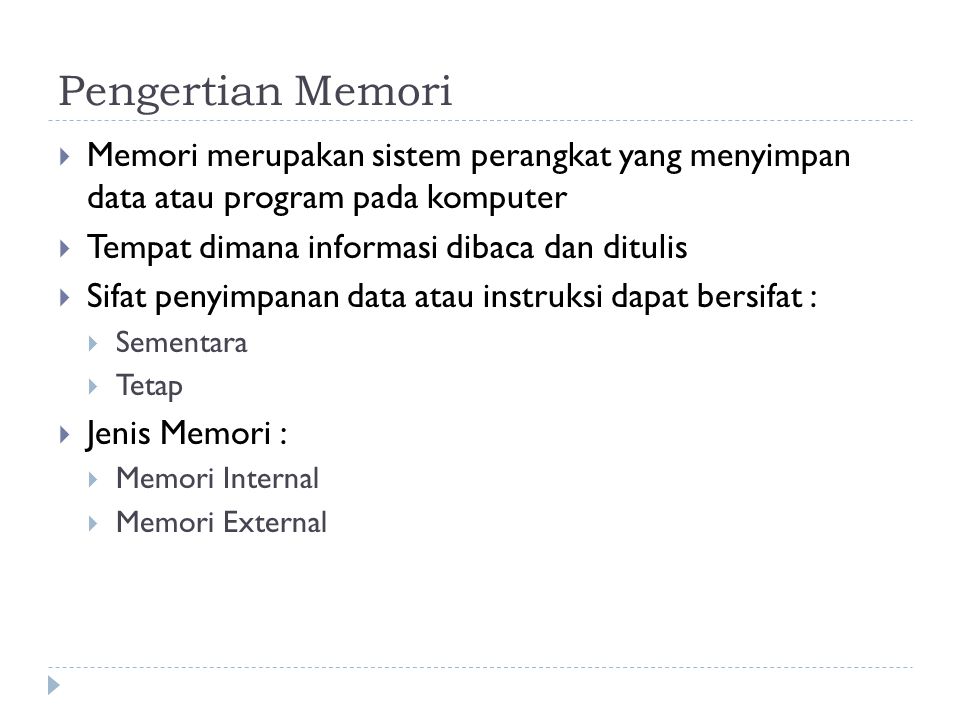 Pengertian Memori Memori merupakan sistem perangkat yang menyimpan data atau program pada komputer.