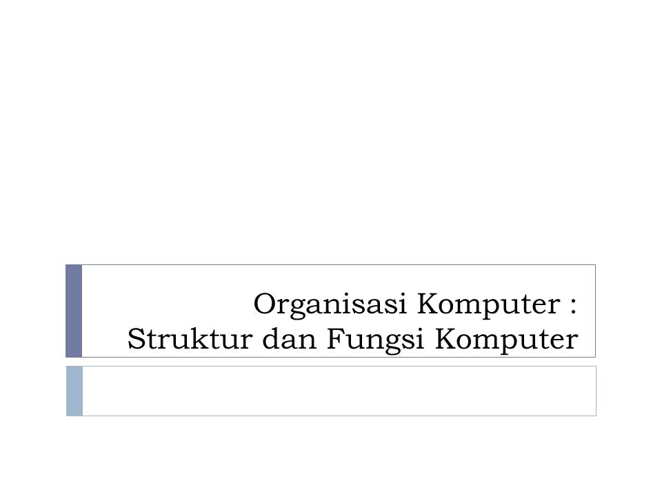 Organisasi Komputer : Struktur dan Fungsi Komputer