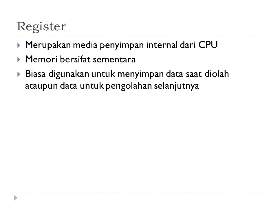 Register Merupakan media penyimpan internal dari CPU