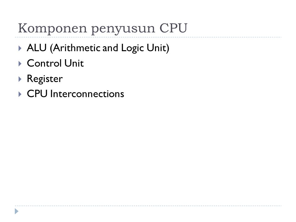 Komponen penyusun CPU ALU (Arithmetic and Logic Unit) Control Unit