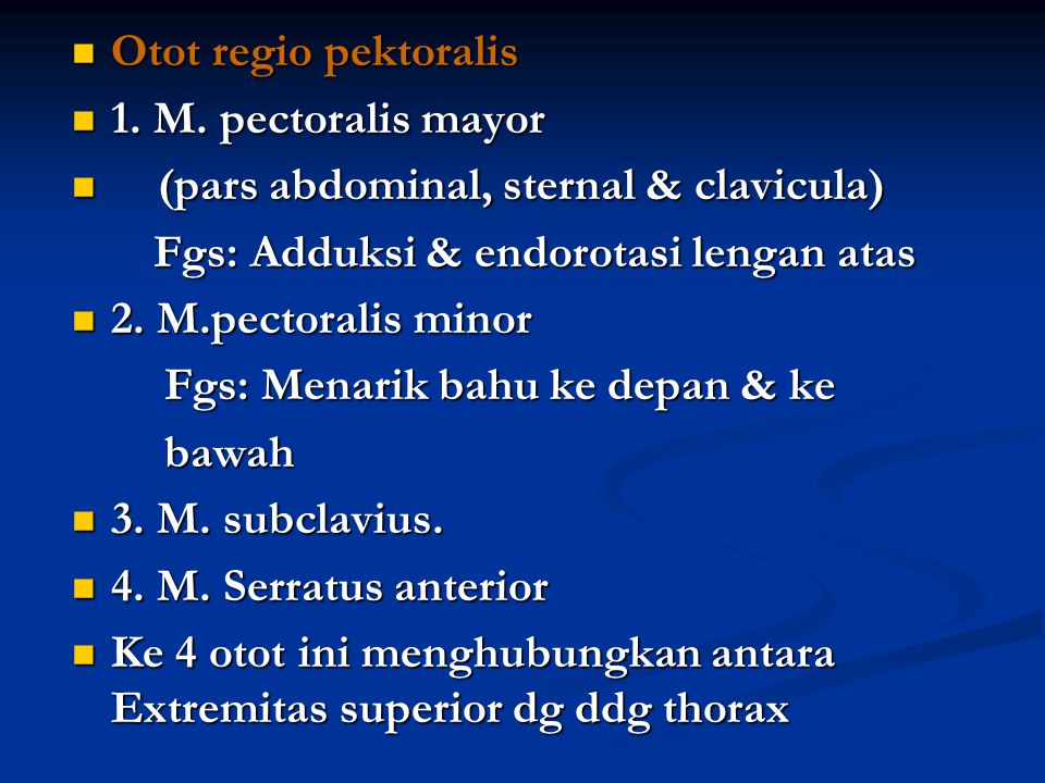 Otot regio pektoralis 1. M. pectoralis mayor. (pars abdominal, sternal & clavicula) Fgs: Adduksi & endorotasi lengan atas.
