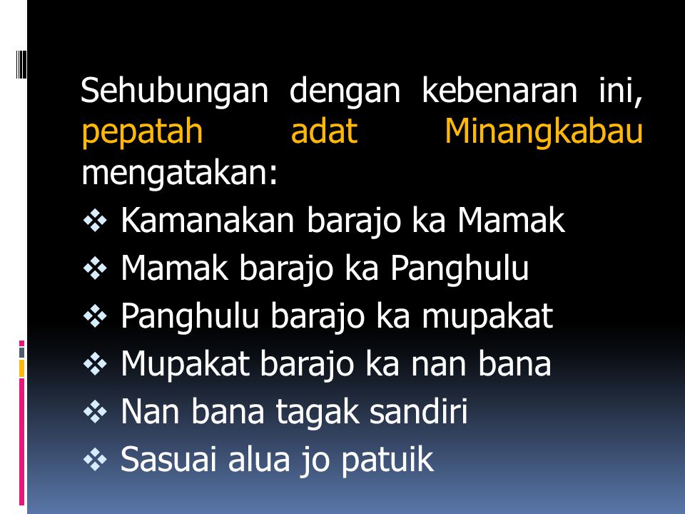 Sehubungan dengan kebenaran ini, pepatah adat Minangkabau mengatakan: