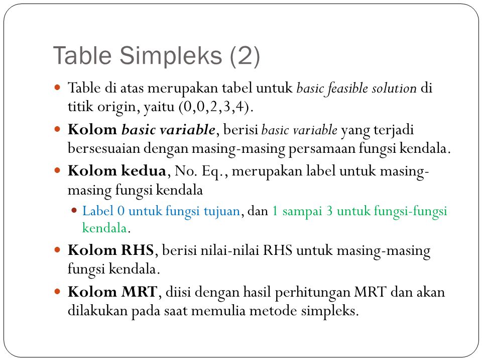 Table Simpleks (2) Table di atas merupakan tabel untuk basic feasible solution di titik origin, yaitu (0,0,2,3,4).