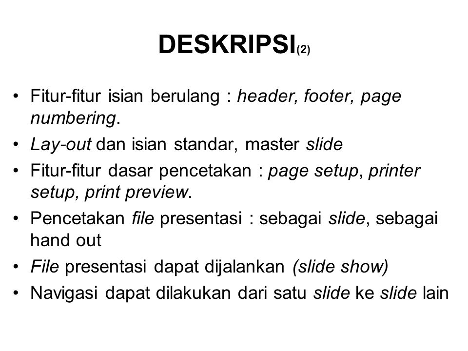 DESKRIPSI(2) Fitur-fitur isian berulang : header, footer, page numbering. Lay-out dan isian standar, master slide.