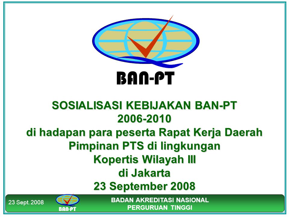 SOSIALISASI KEBIJAKAN BAN-PT di hadapan para peserta Rapat Kerja Daerah Pimpinan PTS di lingkungan Kopertis Wilayah III di Jakarta 23 September 2008