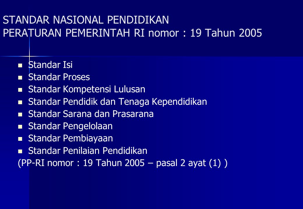 STANDAR NASIONAL PENDIDIKAN PERATURAN PEMERINTAH RI nomor : 19 Tahun 2005