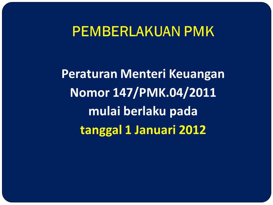 PEMBERLAKUAN PMK Peraturan Menteri Keuangan Nomor 147/PMK.04/2011 mulai berlaku pada tanggal 1 Januari 2012