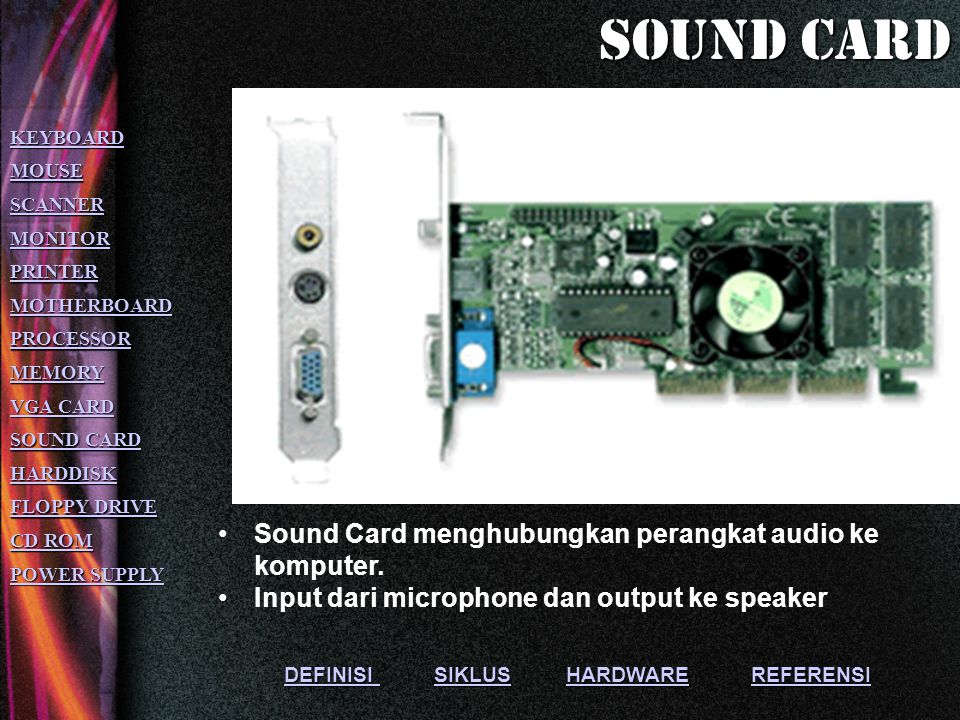 Sound card Sound Card menghubungkan perangkat audio ke komputer.