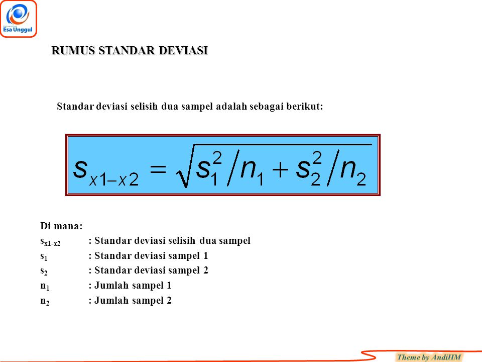 RUMUS STANDAR DEVIASI Standar deviasi selisih dua sampel adalah sebagai berikut: Di mana: sx1-x2 : Standar deviasi selisih dua sampel.