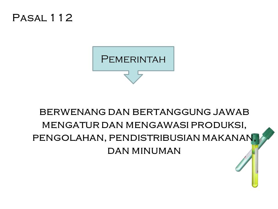 Pasal 112 berwenang dan bertanggung jawab mengatur dan mengawasi produksi, pengolahan, pendistribusian makanan, dan minuman