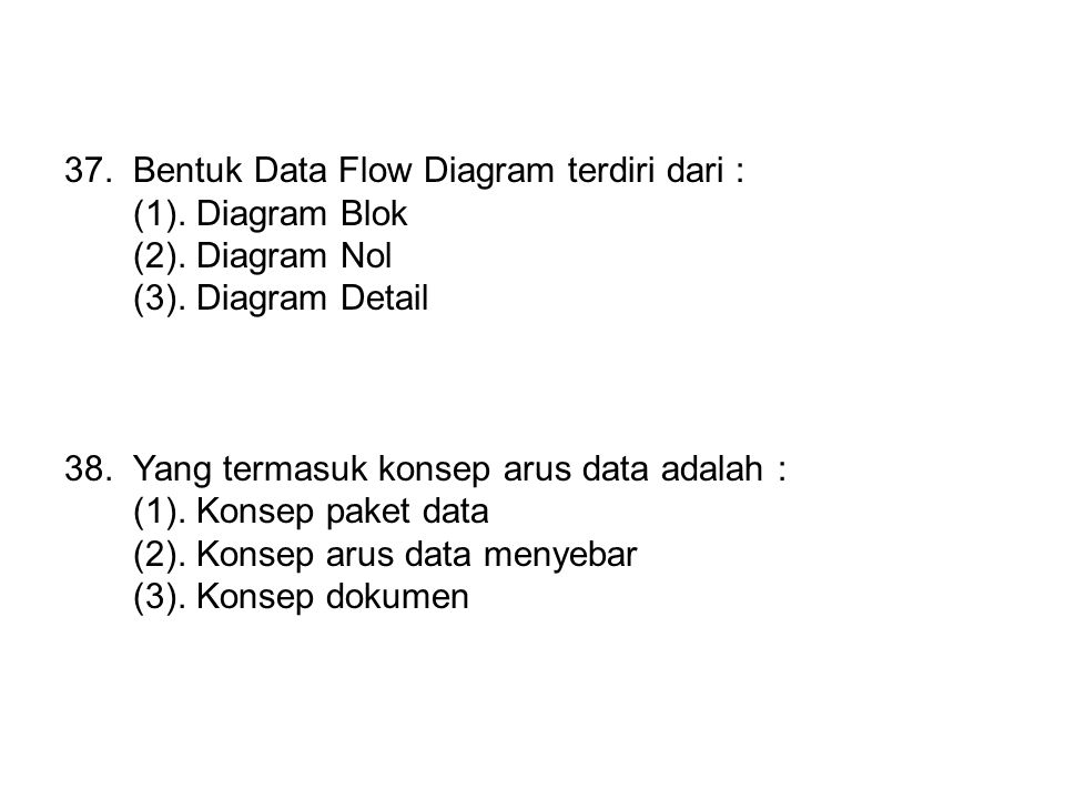 37. Bentuk Data Flow Diagram terdiri dari :