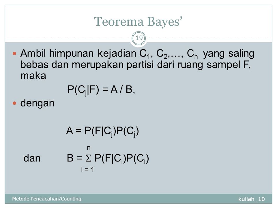 Teorema Bayes’ Ambil himpunan kejadian C1, C2,…, Cn yang saling bebas dan merupakan partisi dari ruang sampel F, maka.