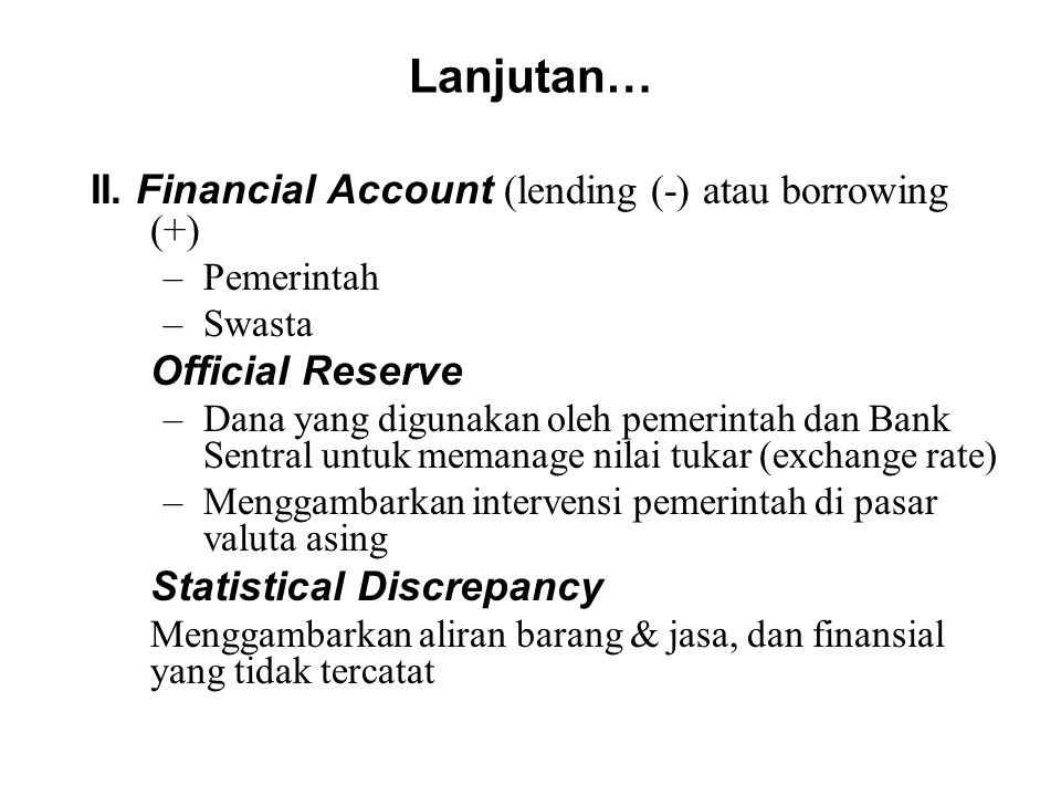Lanjutan… II. Financial Account (lending (-) atau borrowing (+)