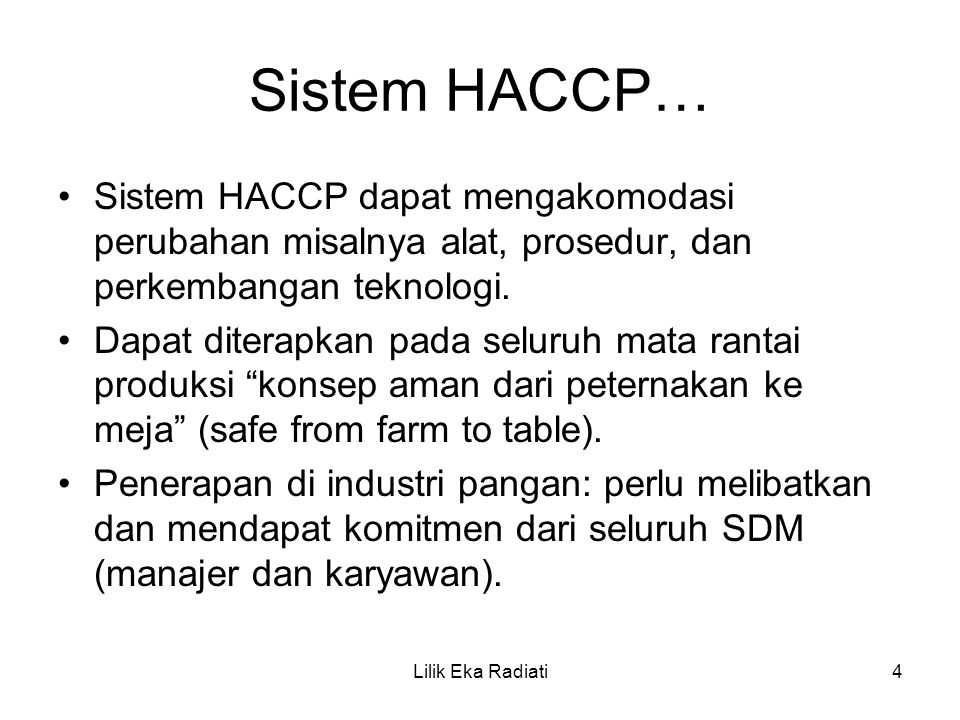 Sistem HACCP… Sistem HACCP dapat mengakomodasi perubahan misalnya alat, prosedur, dan perkembangan teknologi.