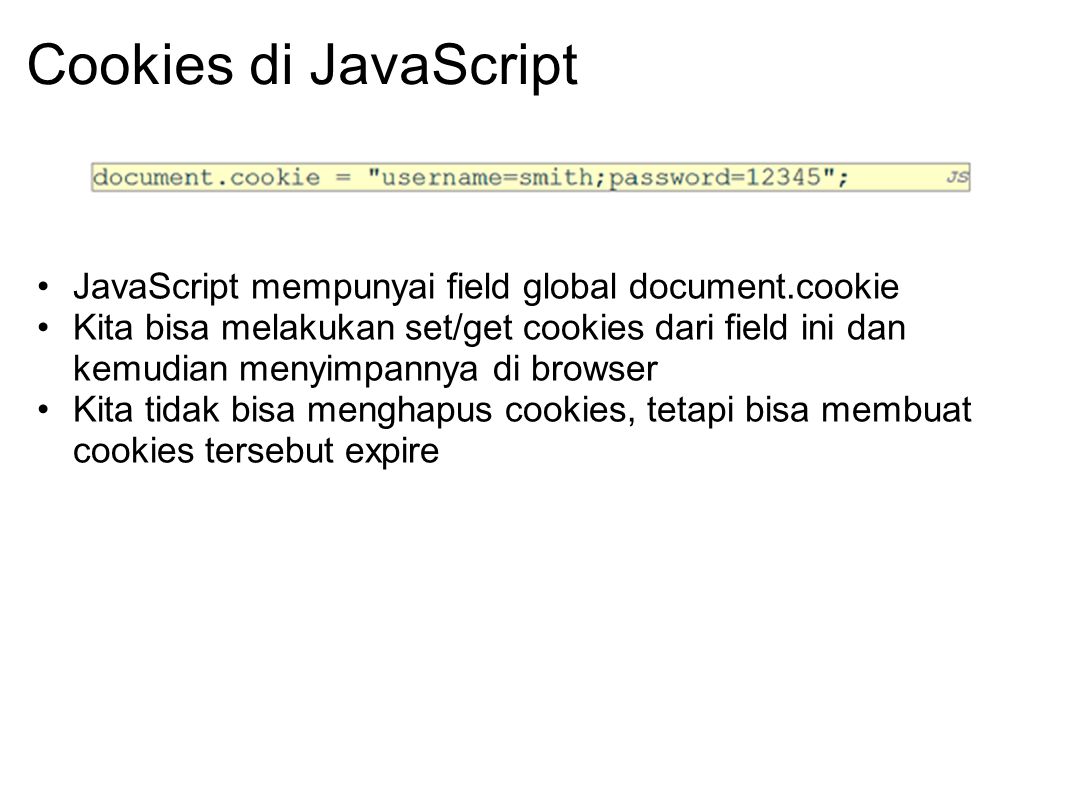Cookies di JavaScript JavaScript mempunyai field global document.cookie.