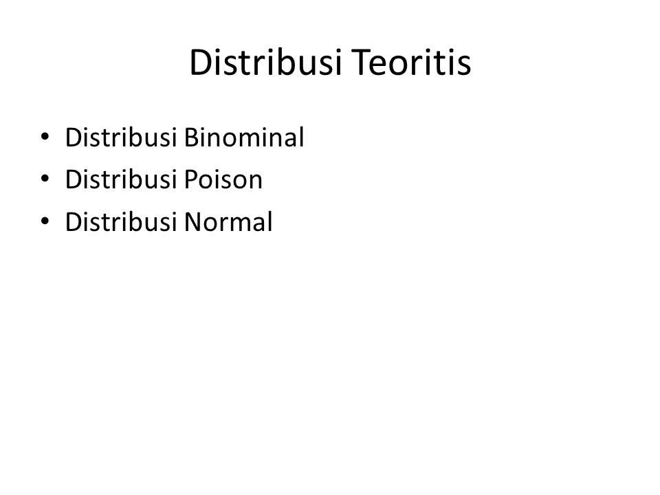 Distribusi Teoritis Distribusi Binominal Distribusi Poison