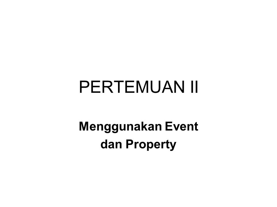 Menggunakan Event dan Property