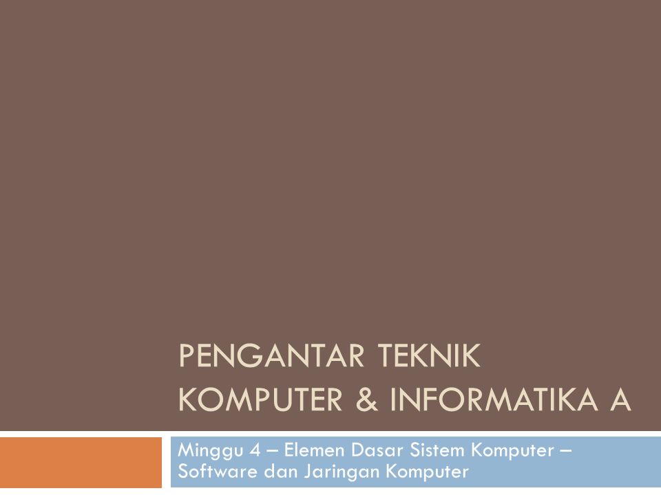 Pengantar Teknik Komputer & Informatika A