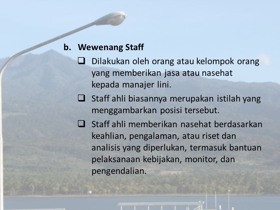 Wewenang Staff Dilakukan oleh orang atau kelompok orang yang memberikan jasa atau nasehat kepada manajer lini.