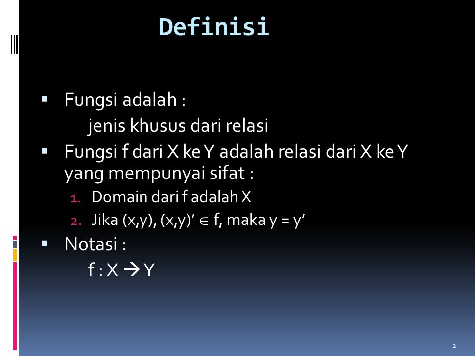 Definisi Fungsi adalah : jenis khusus dari relasi