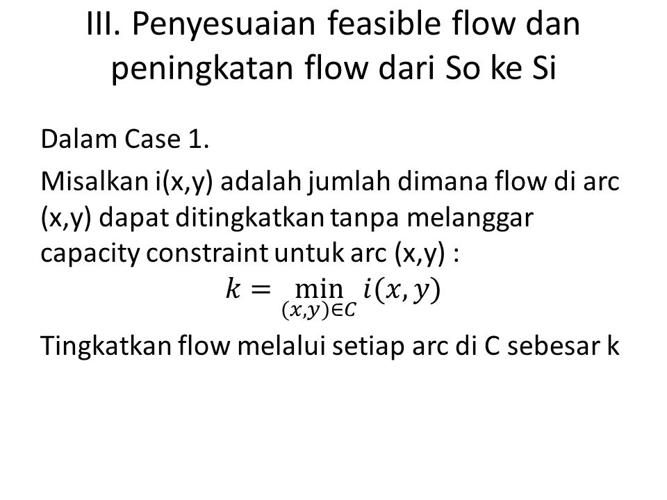 III. Penyesuaian feasible flow dan peningkatan flow dari So ke Si