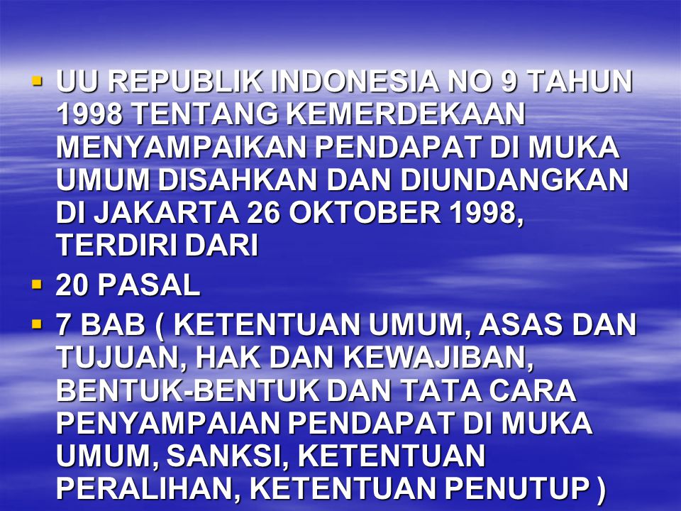 UU REPUBLIK INDONESIA NO 9 TAHUN 1998 TENTANG KEMERDEKAAN MENYAMPAIKAN PENDAPAT DI MUKA UMUM DISAHKAN DAN DIUNDANGKAN DI JAKARTA 26 OKTOBER 1998, TERDIRI DARI