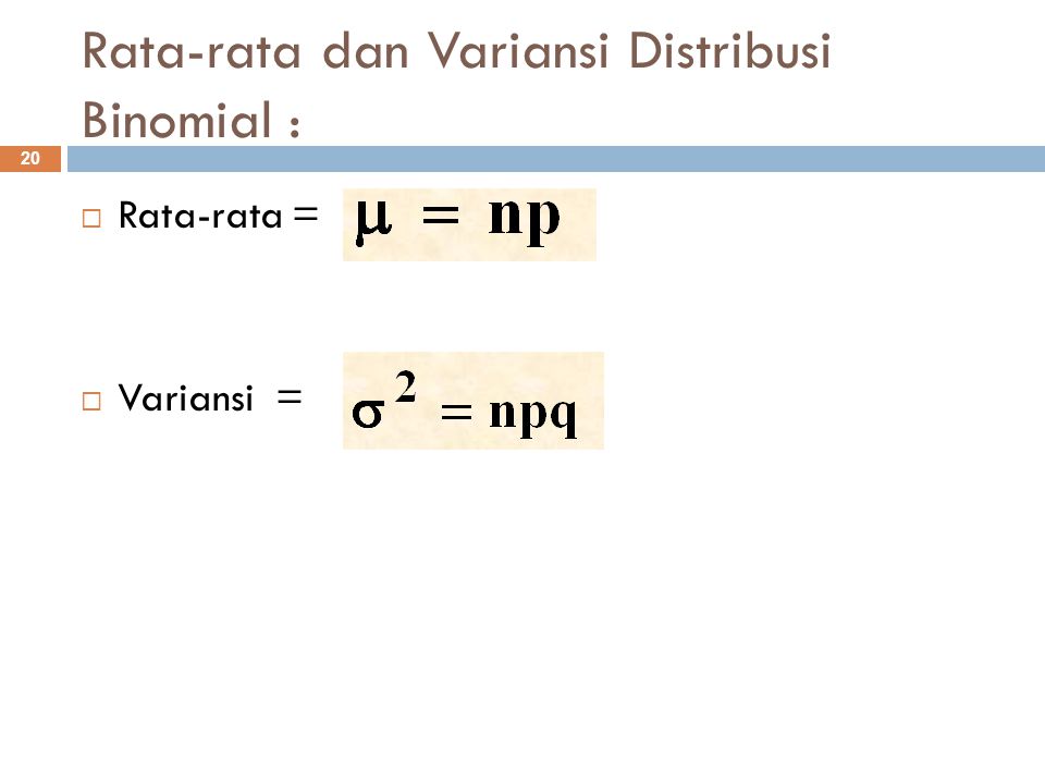 Rata-rata dan Variansi Distribusi Binomial :