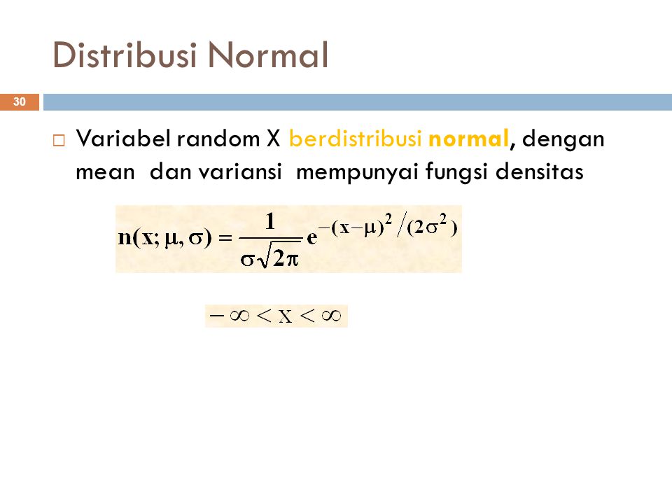 Distribusi Normal Variabel random X berdistribusi normal, dengan mean dan variansi mempunyai fungsi densitas.
