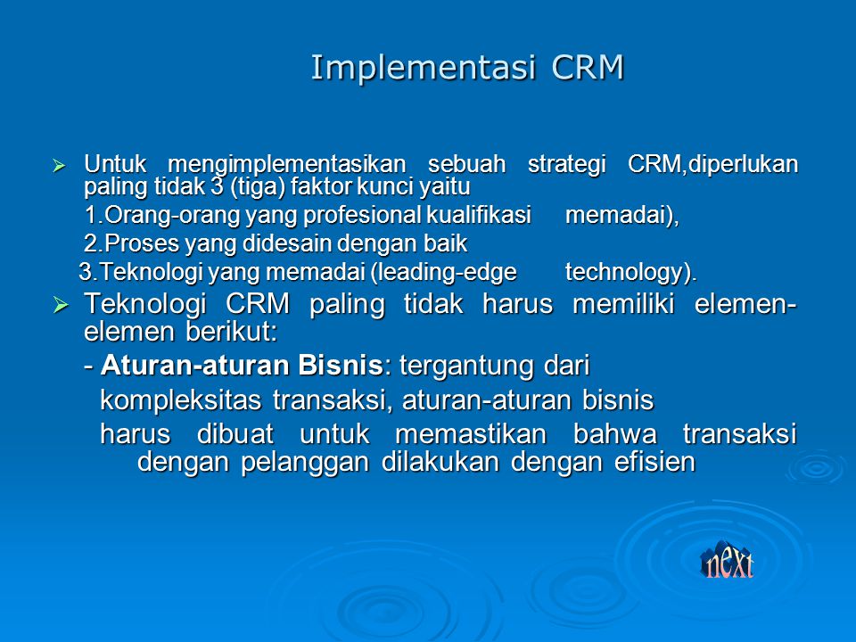Implementasi CRM Untuk mengimplementasikan sebuah strategi CRM,diperlukan paling tidak 3 (tiga) faktor kunci yaitu.