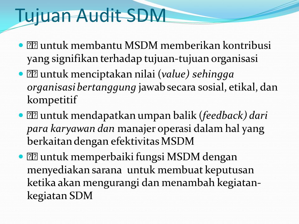 Tujuan Audit SDM 􀂙 untuk membantu MSDM memberikan kontribusi yang signifikan terhadap tujuan-tujuan organisasi.