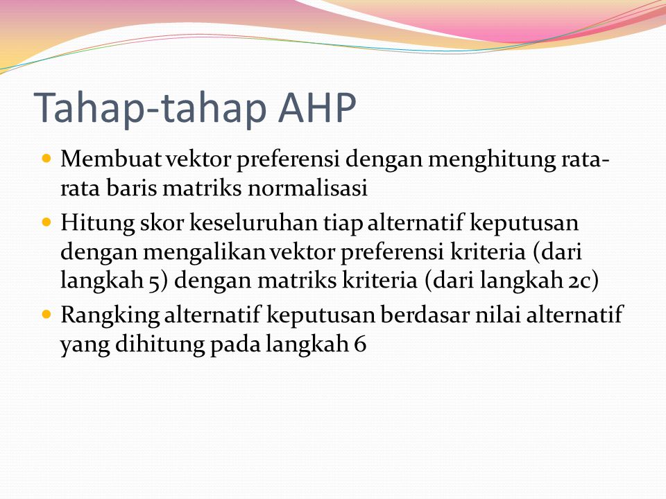 Tahap-tahap AHP Membuat vektor preferensi dengan menghitung rata-rata baris matriks normalisasi.