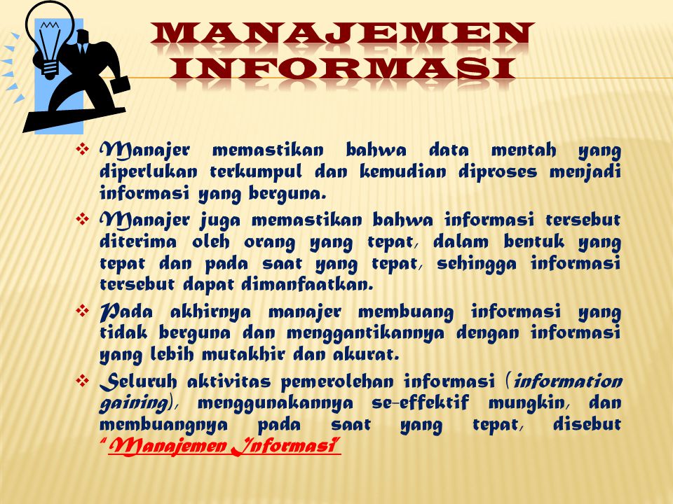 Manajemen Informasi Manajer memastikan bahwa data mentah yang diperlukan terkumpul dan kemudian diproses menjadi informasi yang berguna.