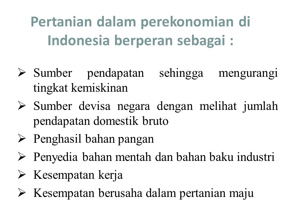 Pertanian dalam perekonomian di Indonesia berperan sebagai :
