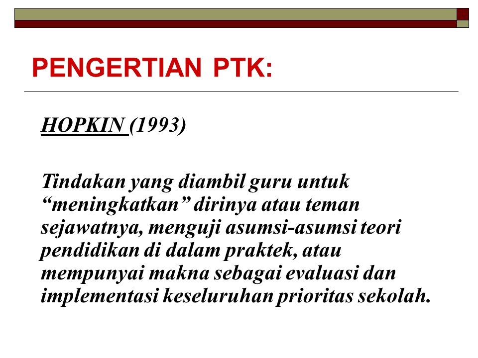 PENGERTIAN PTK: HOPKIN (1993)