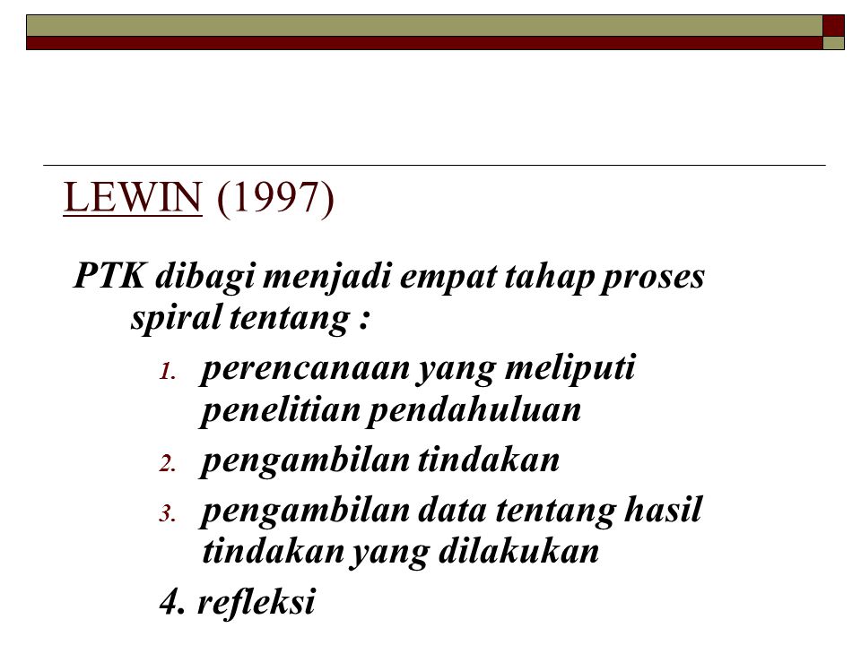 LEWIN (1997) PTK dibagi menjadi empat tahap proses spiral tentang :