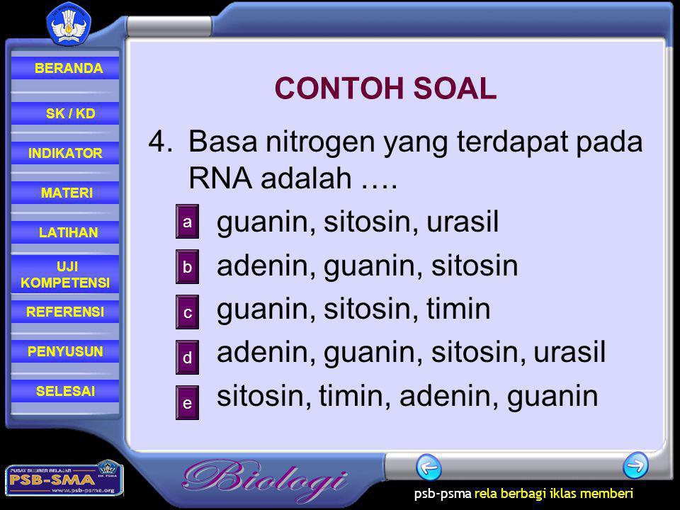 4. Basa nitrogen yang terdapat pada RNA adalah ….