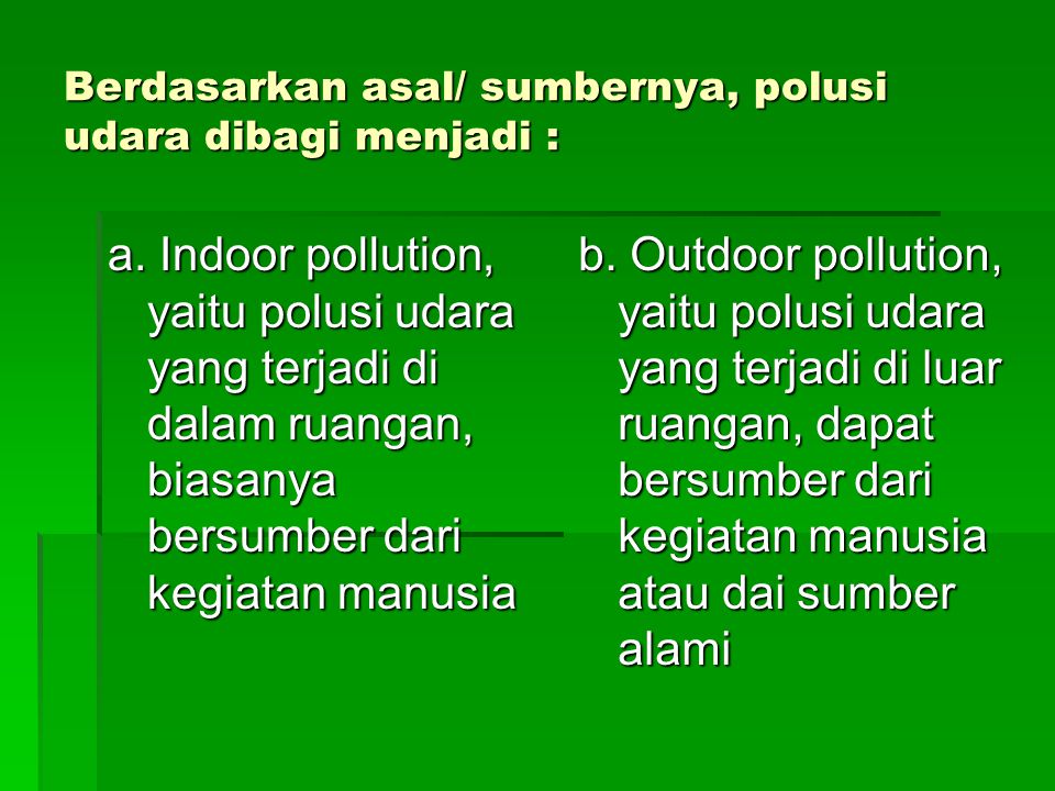 Berdasarkan asal/ sumbernya, polusi udara dibagi menjadi :