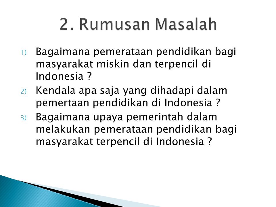 2. Rumusan Masalah Bagaimana pemerataan pendidikan bagi masyarakat miskin dan terpencil di Indonesia