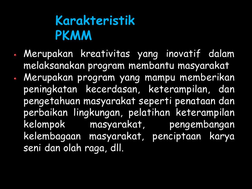 Karakteristik PKMM Merupakan kreativitas yang inovatif dalam melaksanakan program membantu masyarakat.