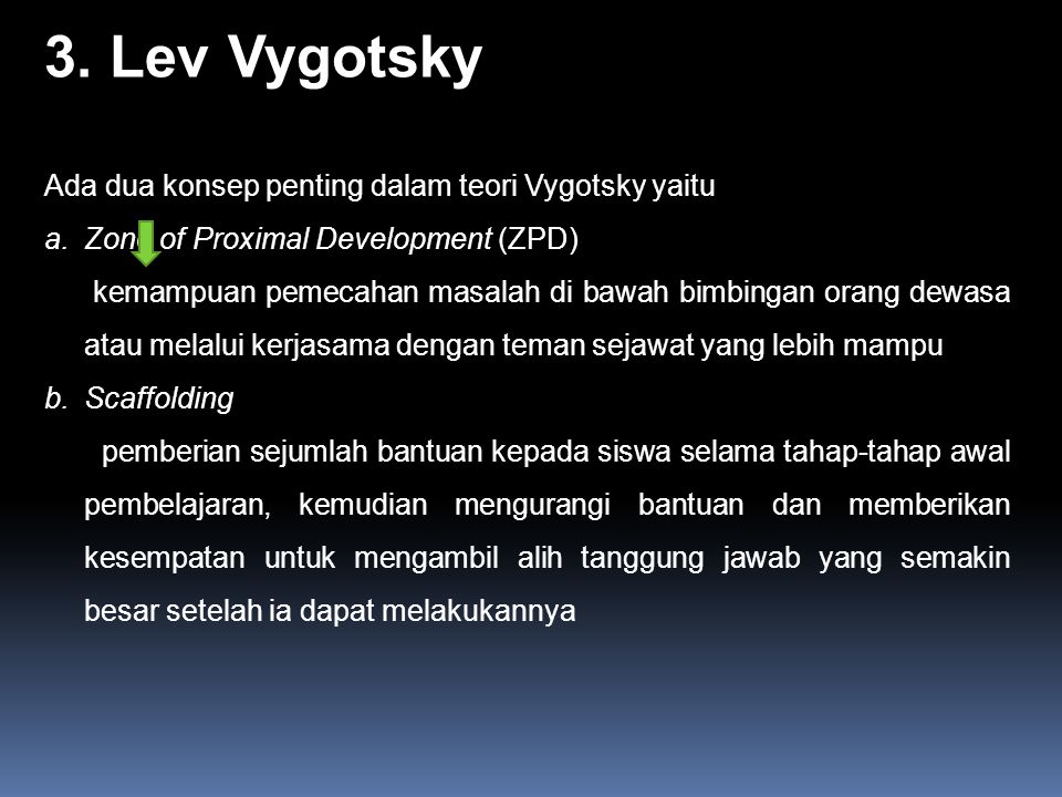 3. Lev Vygotsky Ada dua konsep penting dalam teori Vygotsky yaitu