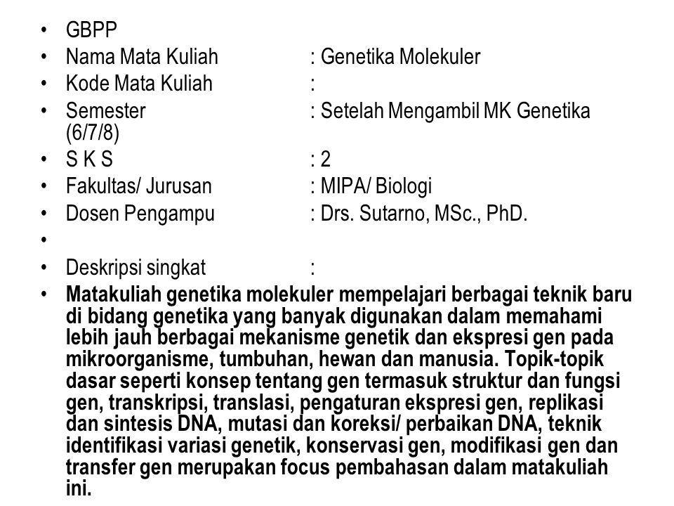 GBPP Nama Mata Kuliah : Genetika Molekuler. Kode Mata Kuliah : Semester : Setelah Mengambil MK Genetika (6/7/8)