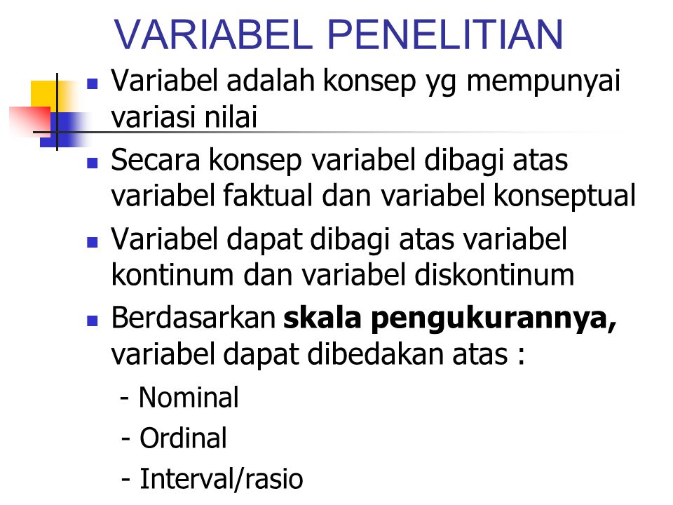 VARIABEL PENELITIAN Variabel adalah konsep yg mempunyai variasi nilai