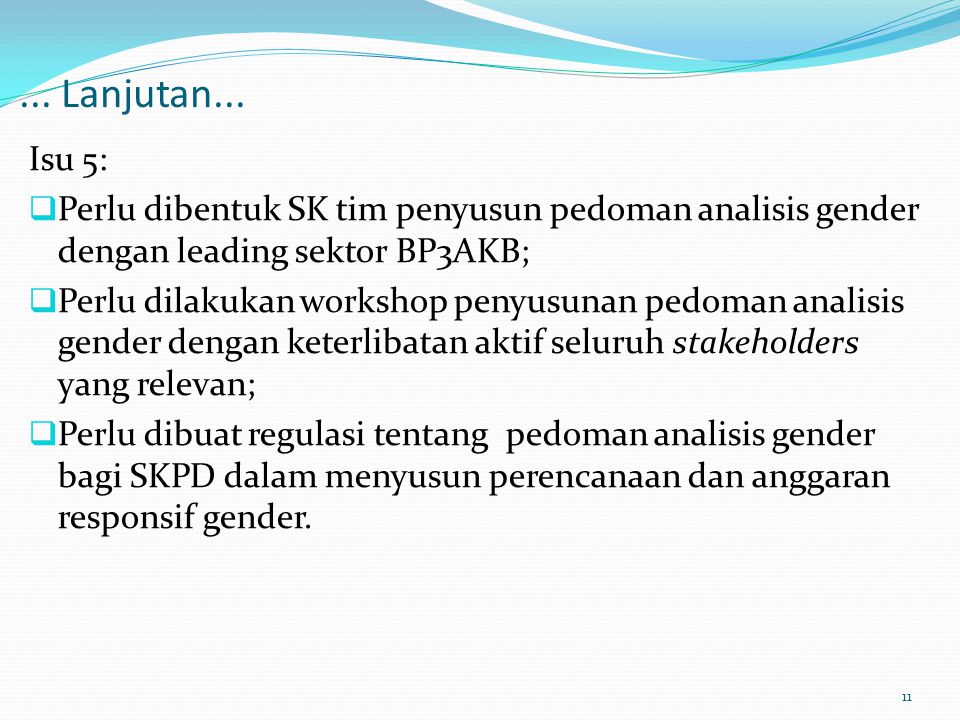 ... Lanjutan... Isu 5: Perlu dibentuk SK tim penyusun pedoman analisis gender dengan leading sektor BP3AKB;